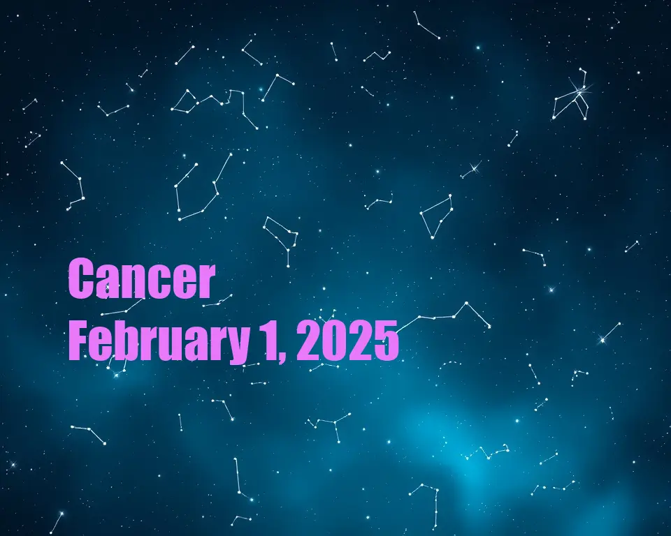 Cancer - February 1, 2025