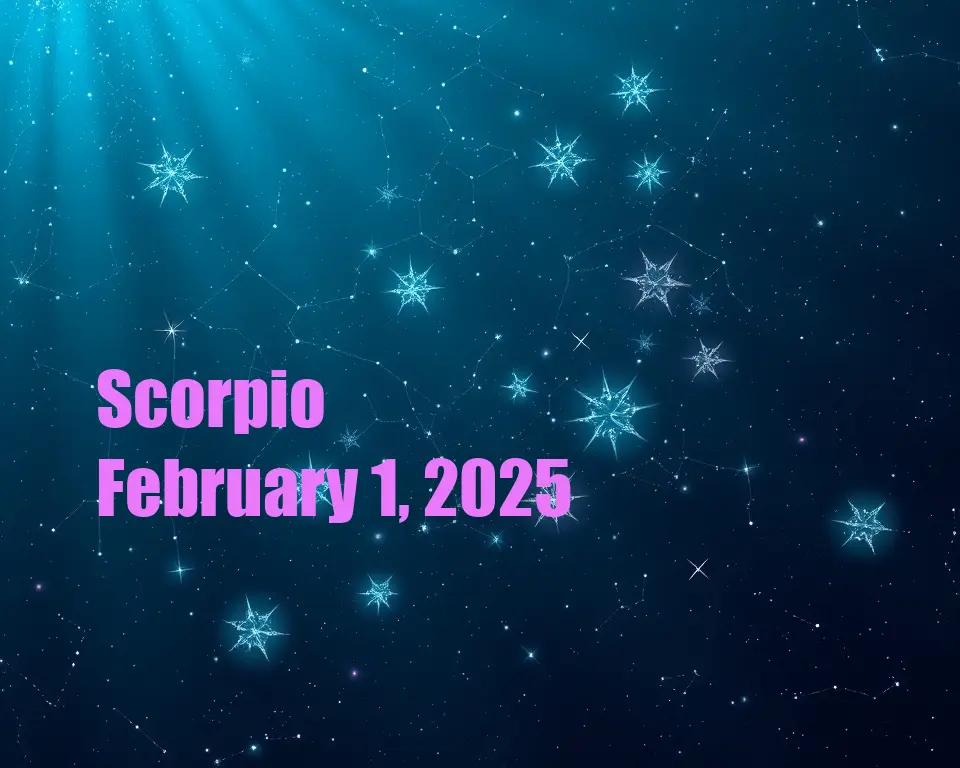 Scorpio - February 1, 2025