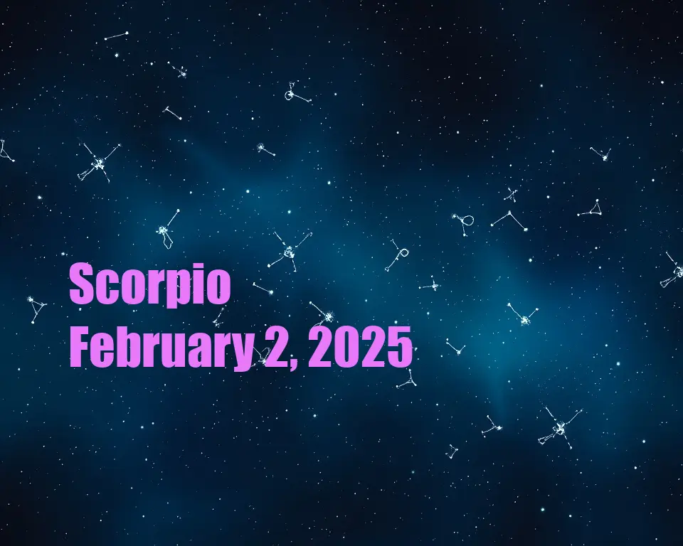 Scorpio - February 2, 2025