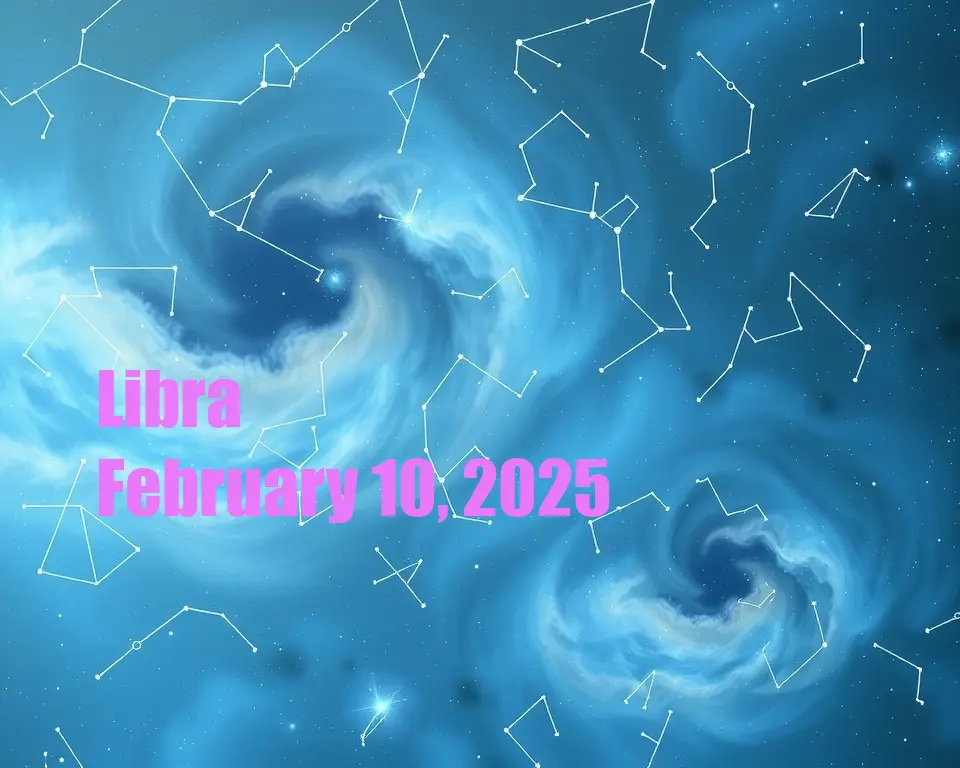 Libra - February 10, 2025