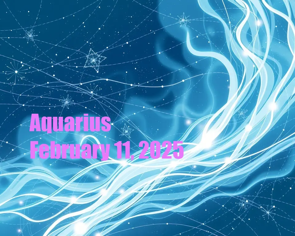 Aquarius - February 11, 2025