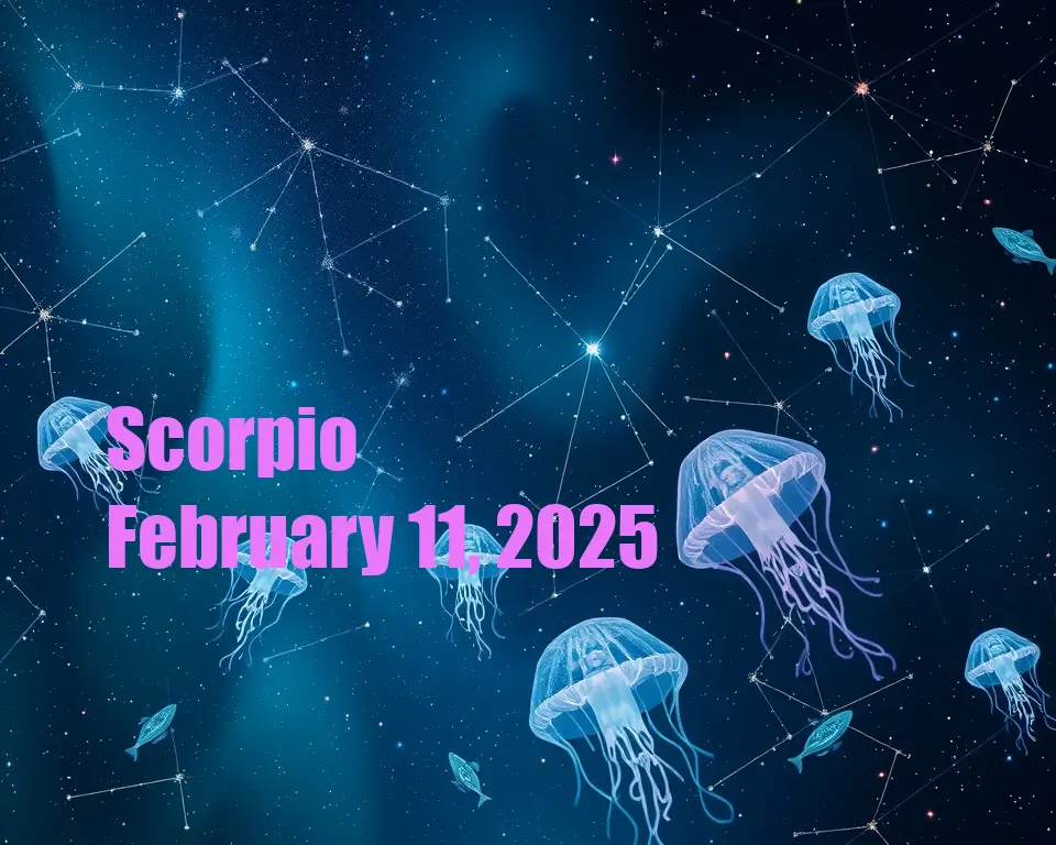 Scorpio - February 11, 2025