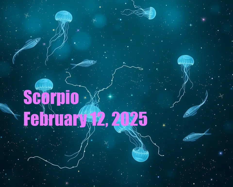 Scorpio - February 12, 2025