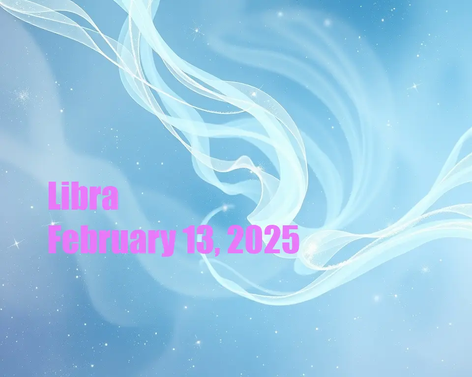 Libra - February 13, 2025