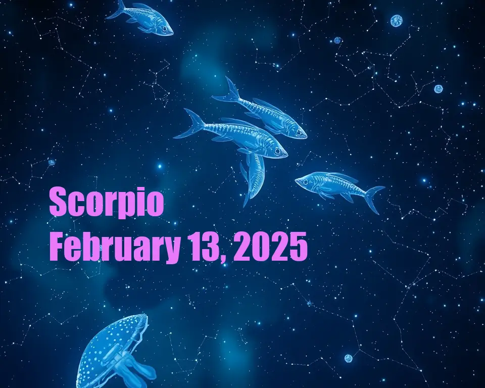 Scorpio - February 13, 2025