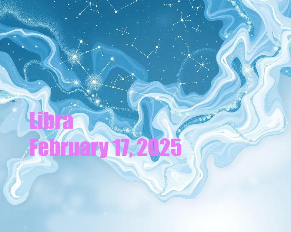 Libra - February 17, 2025