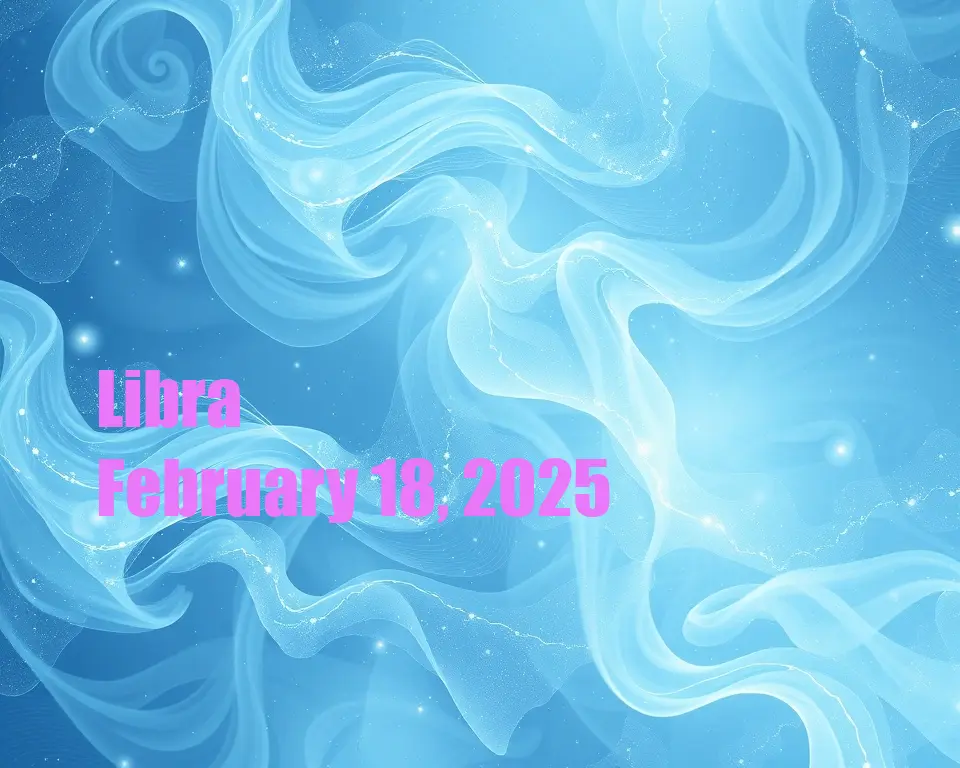 Libra - February 18, 2025