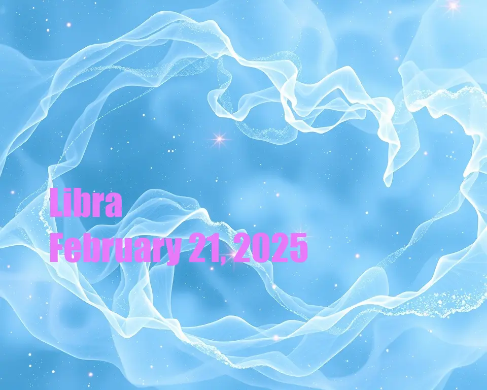 Libra - February 21, 2025