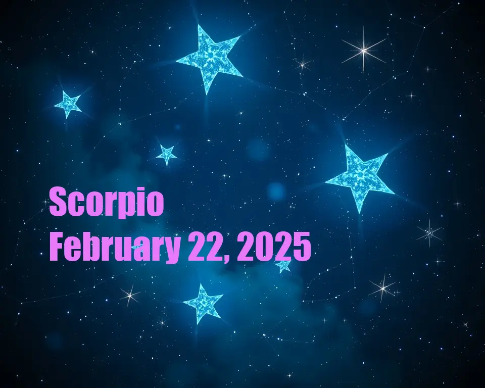 Scorpio - February 22, 2025