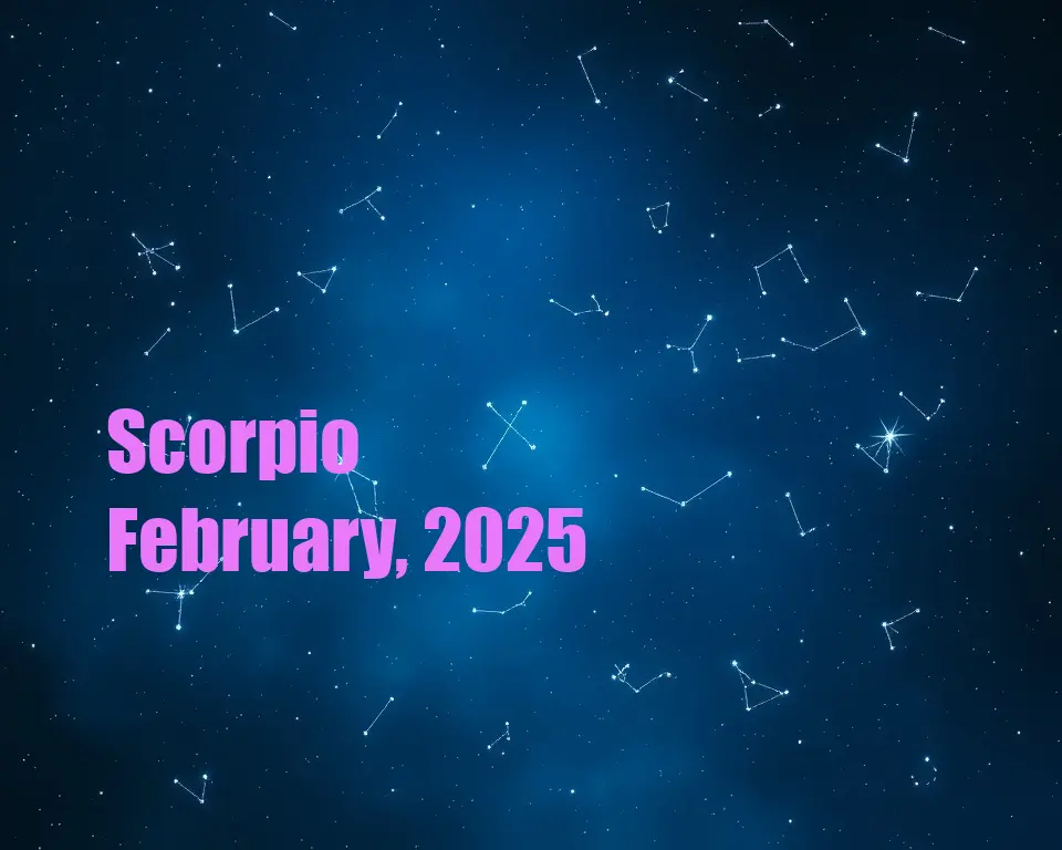 Scorpio - February, 2025