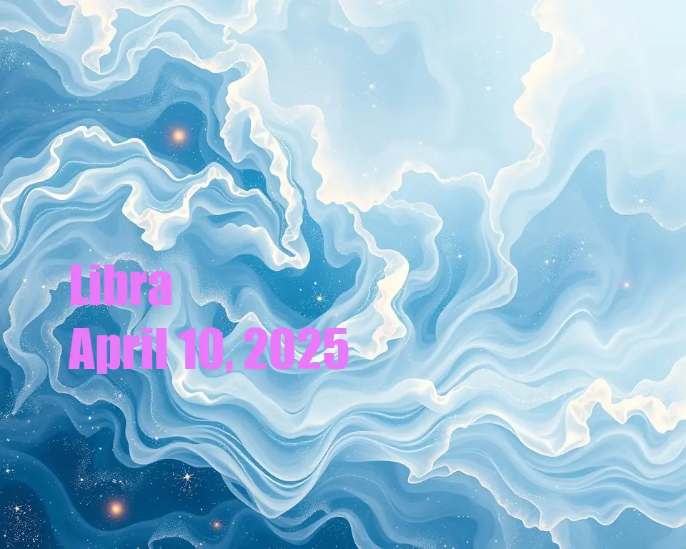 Libra - April 10, 2025