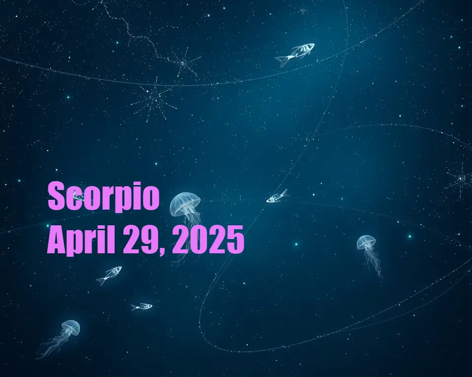 Scorpio - April 29, 2025
