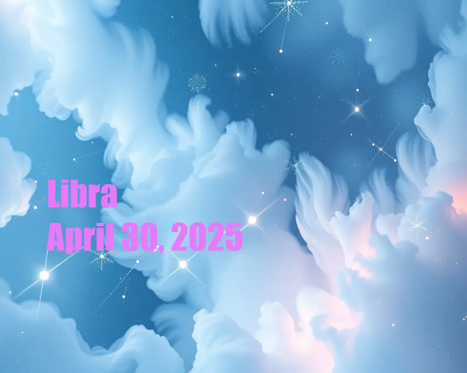 Libra - April 30, 2025