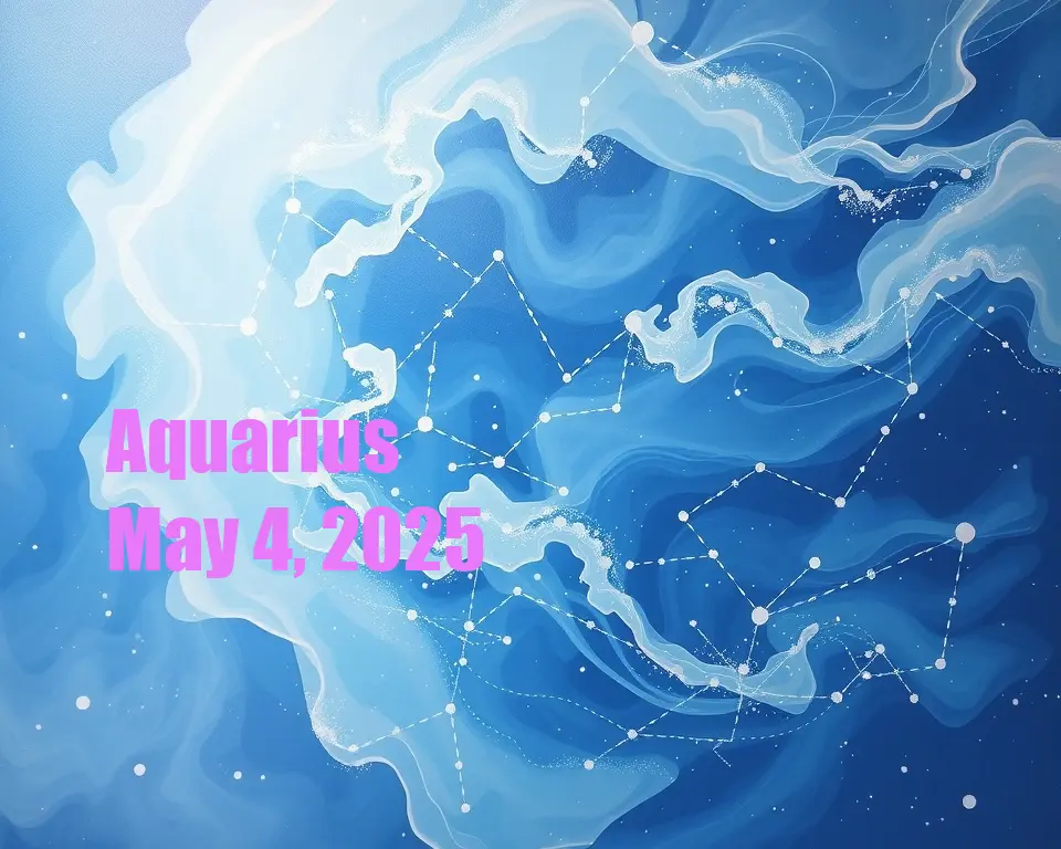 Aquarius - May 4, 2025