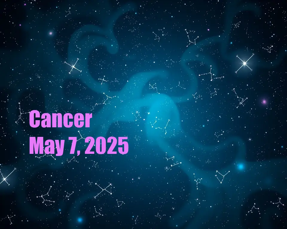 Cancer - May 7, 2025