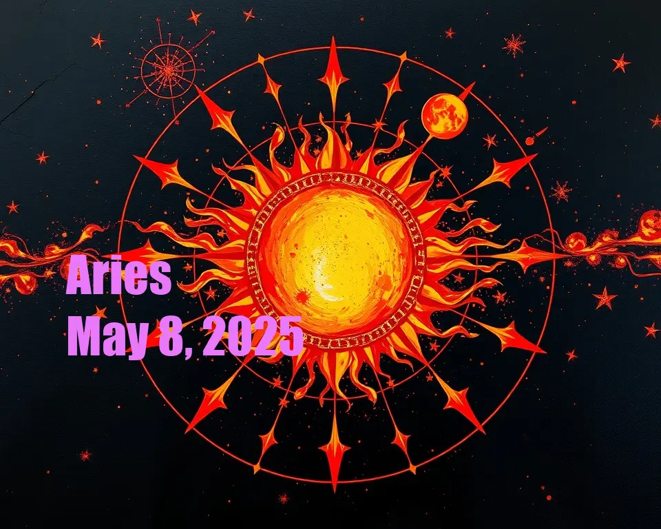 Aries - May 8, 2025