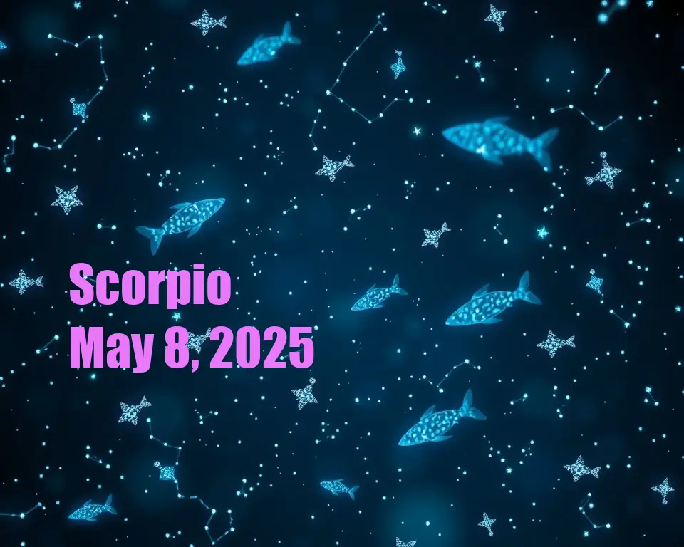 Scorpio - May 8, 2025