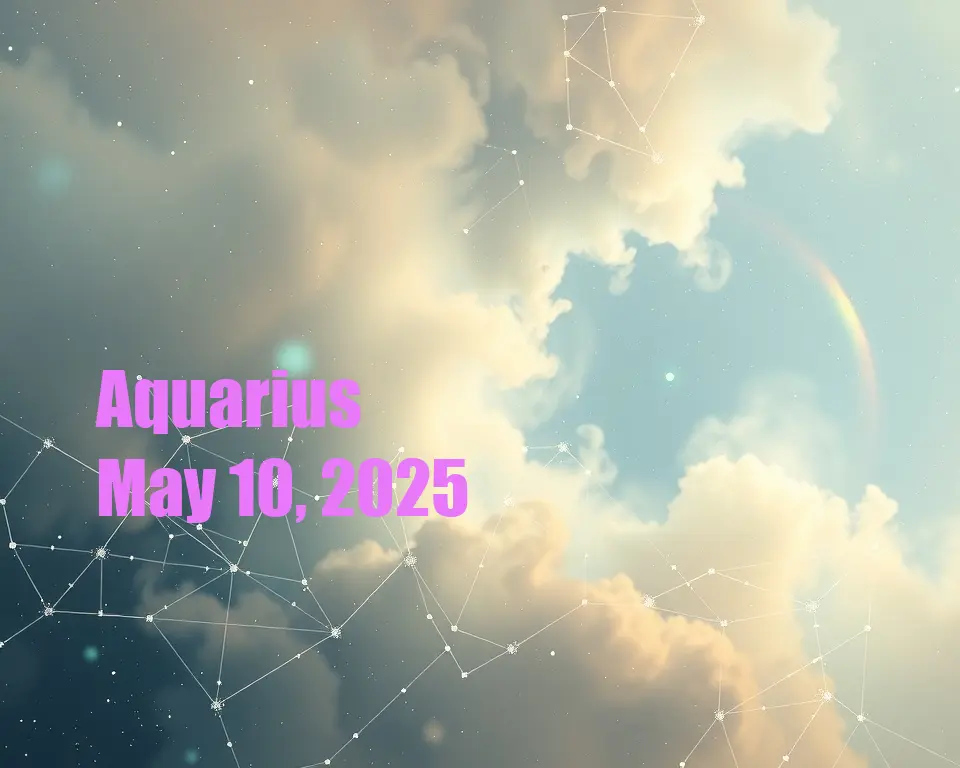 Aquarius - May 10, 2025