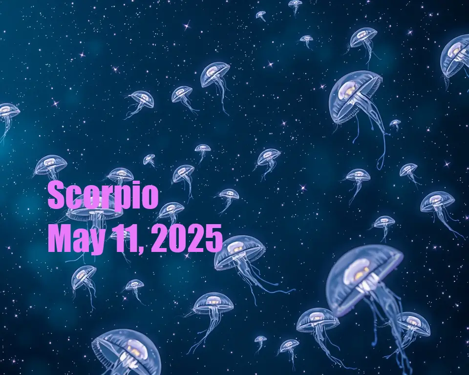 Scorpio - May 11, 2025