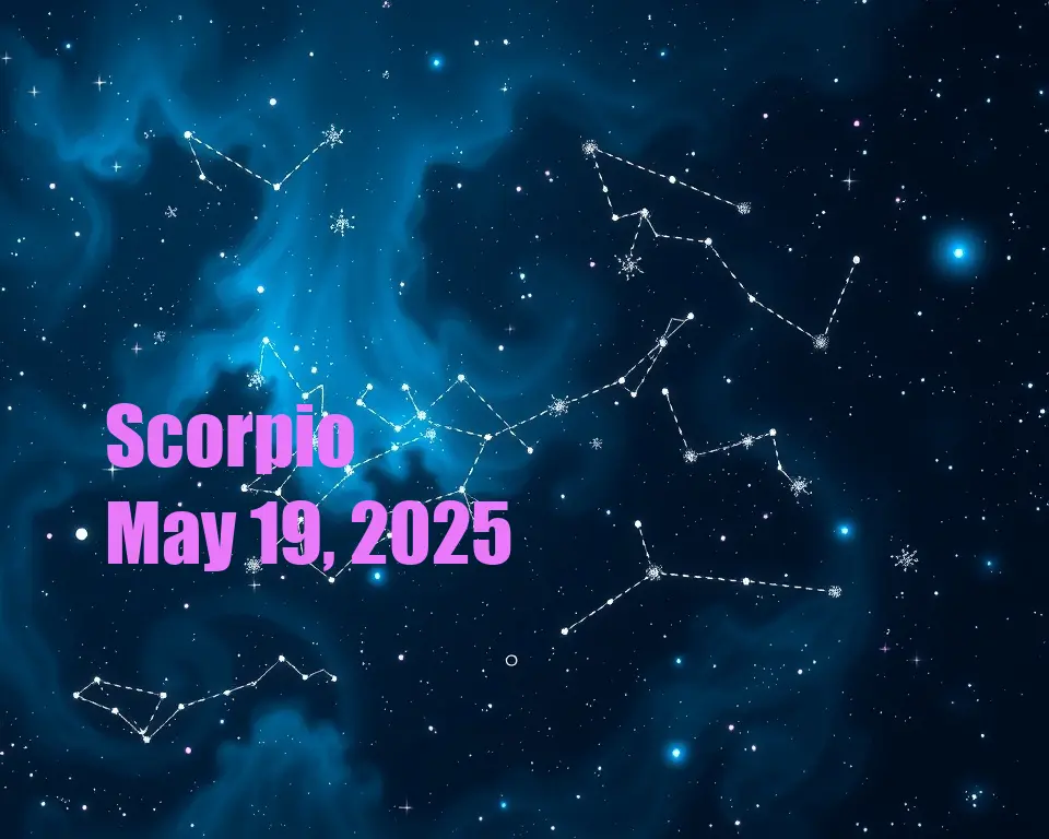 Scorpio - May 19, 2025