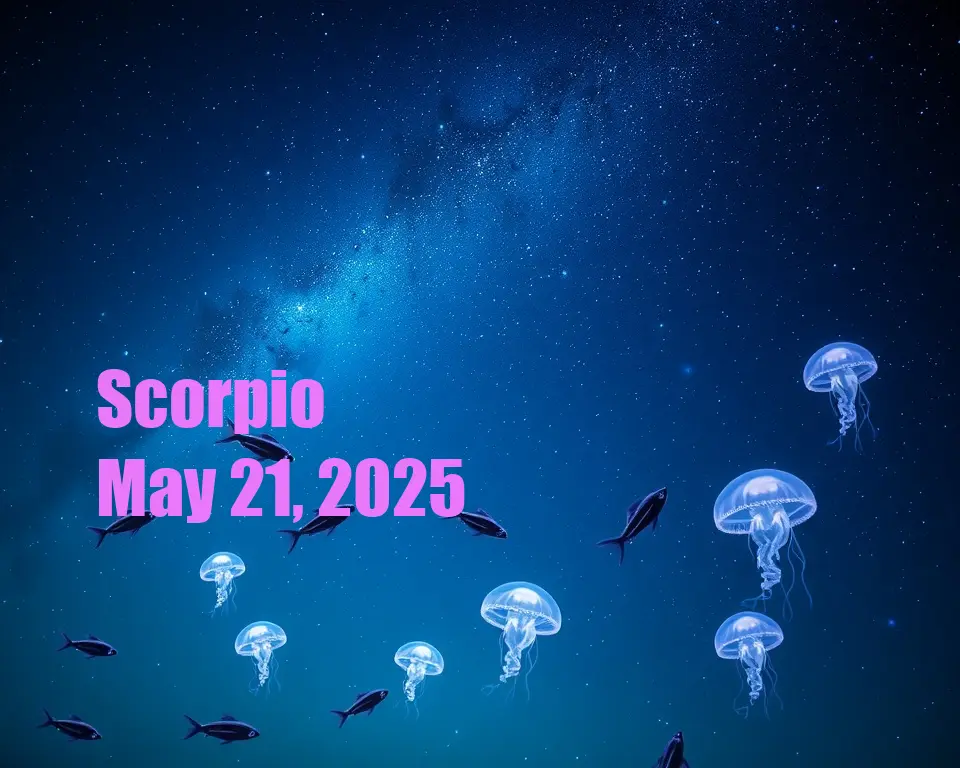 Scorpio - May 21, 2025