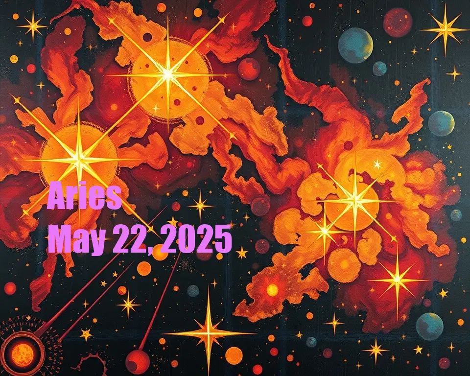 Aries - May 22, 2025