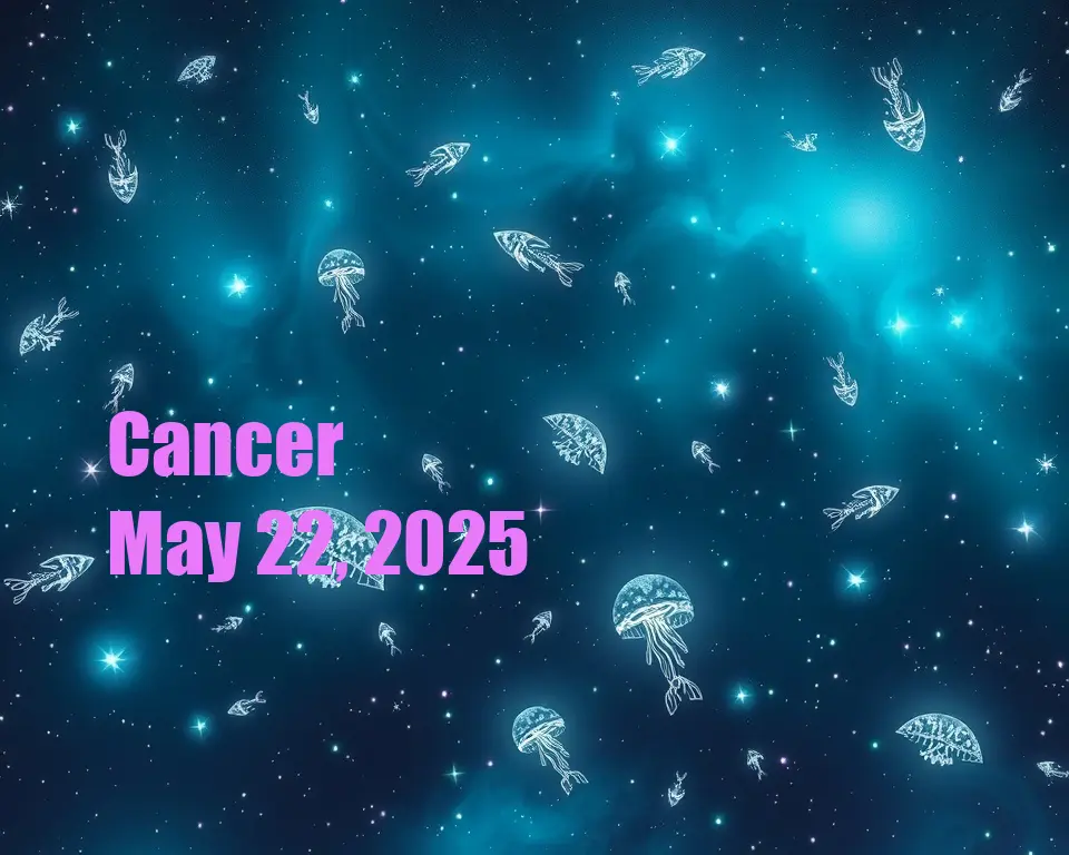 Cancer - May 22, 2025