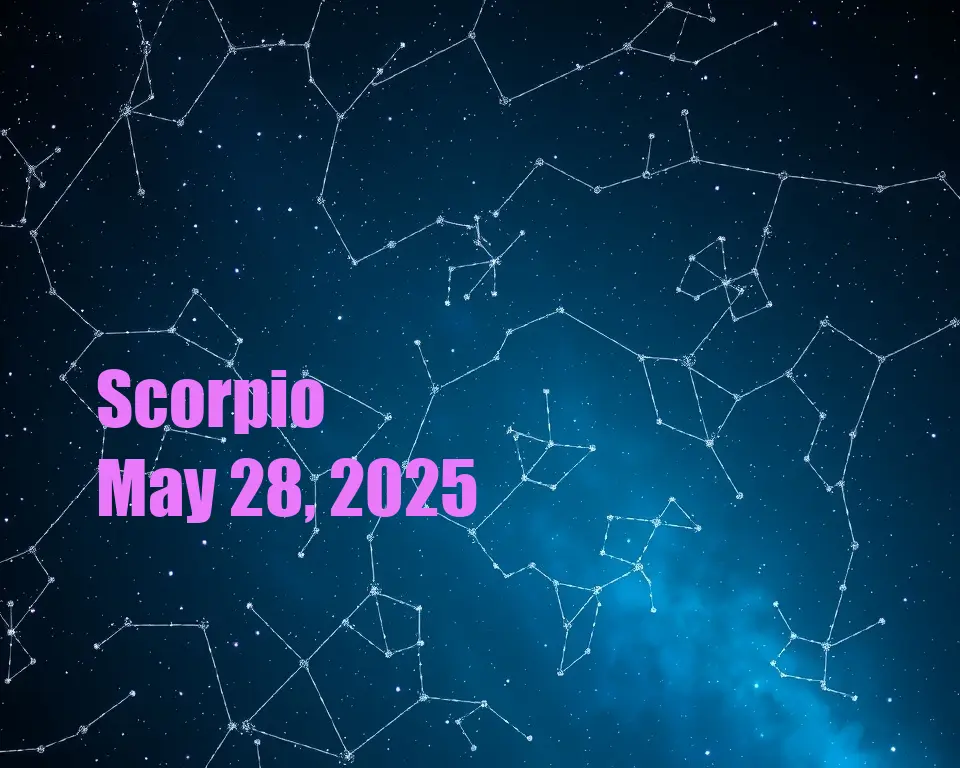 Scorpio - May 28, 2025