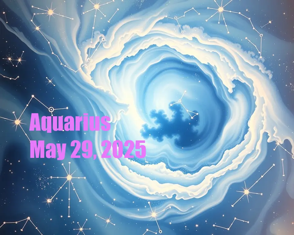 Aquarius - May 29, 2025