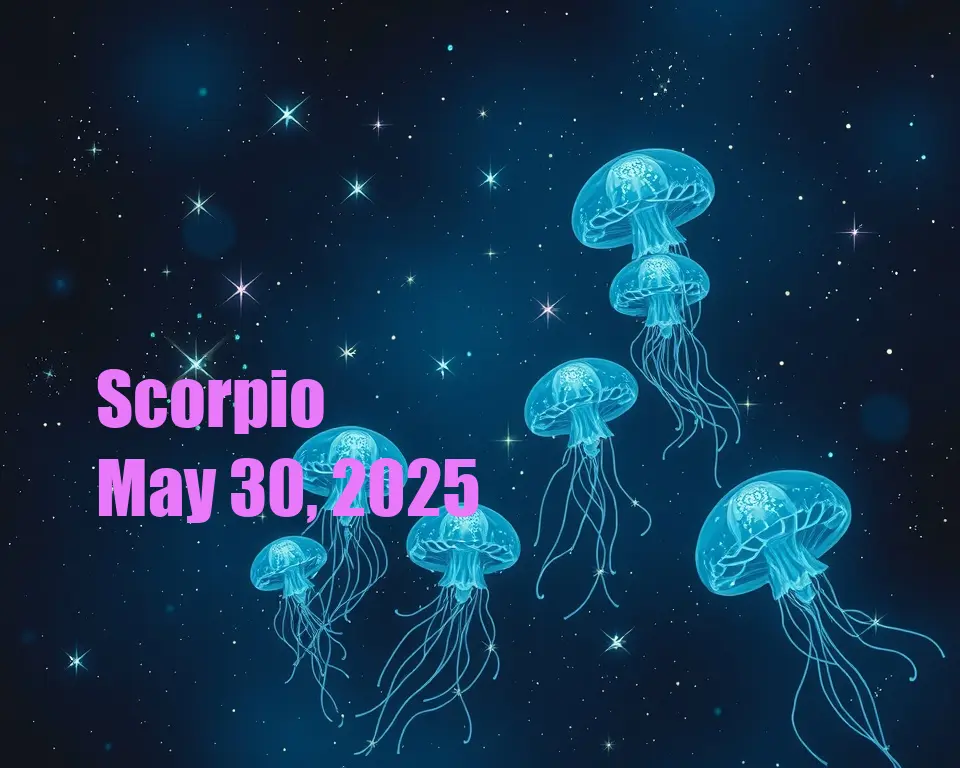 Scorpio - May 30, 2025