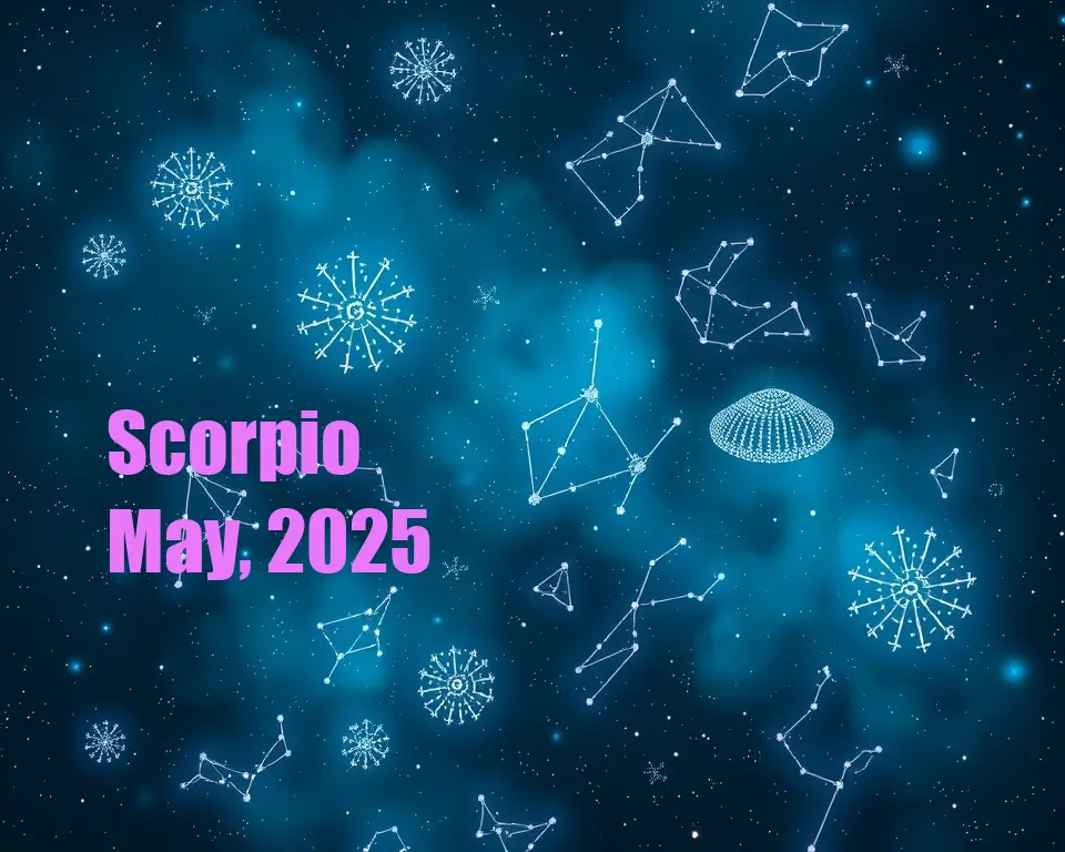 Scorpio - May, 2025
