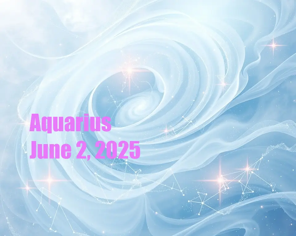 Aquarius - June 2, 2025