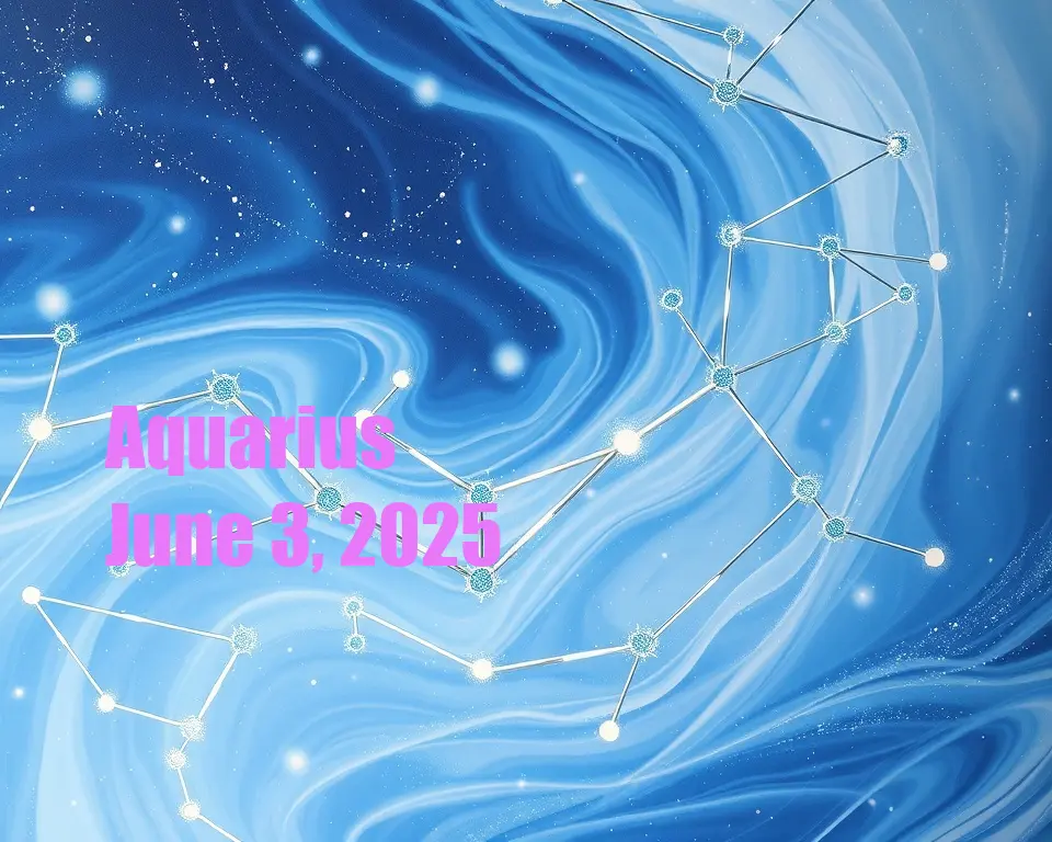 Aquarius - June 3, 2025