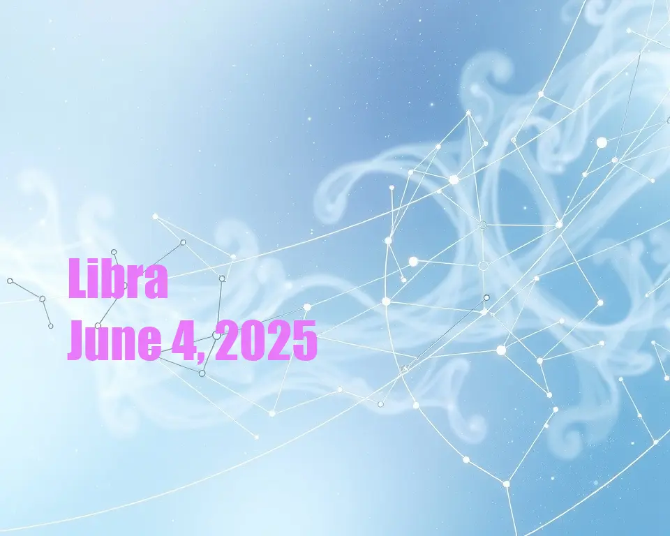 Libra - June 4, 2025