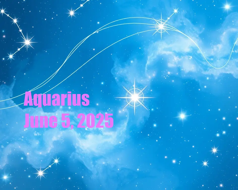 Aquarius - June 5, 2025