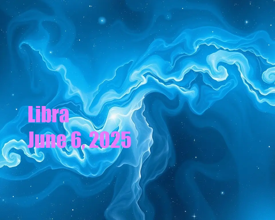 Libra - June 6, 2025