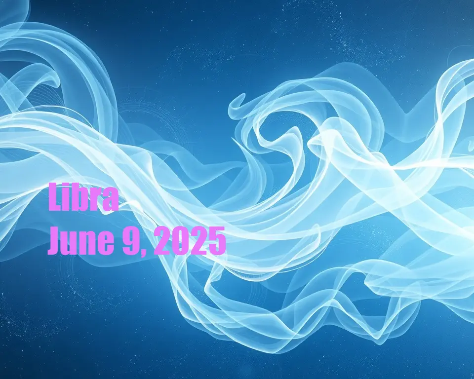 Libra - June 9, 2025