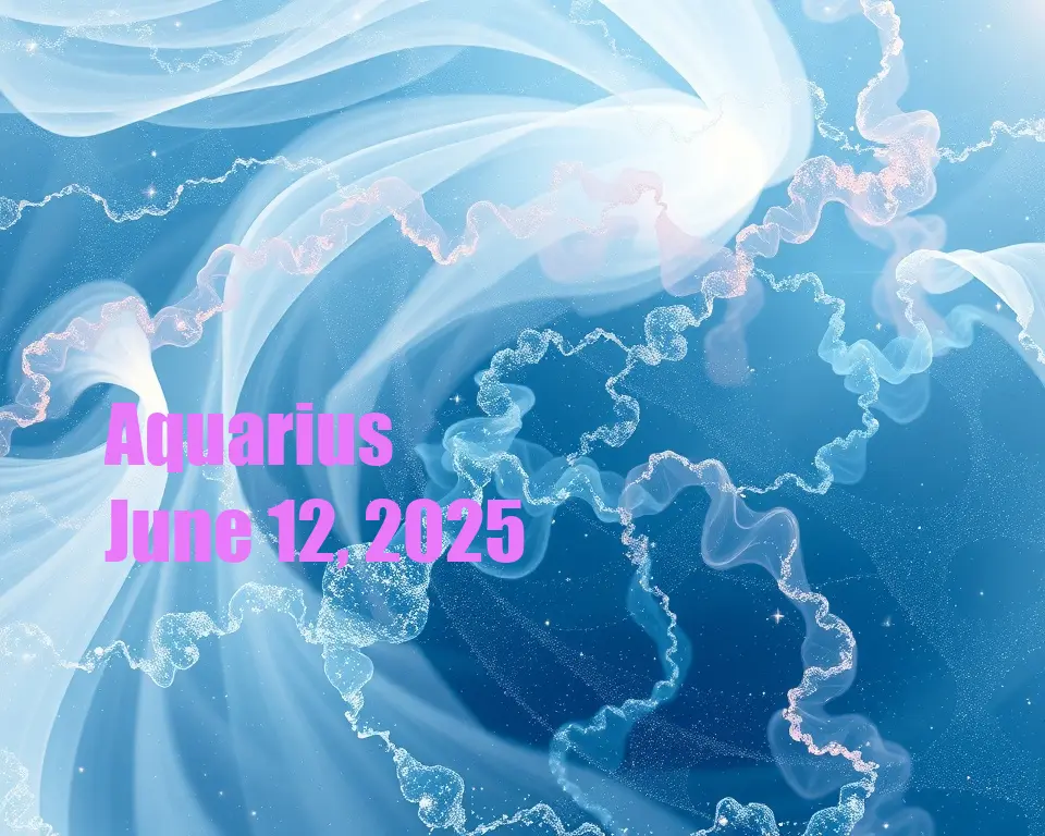 Aquarius - June 12, 2025