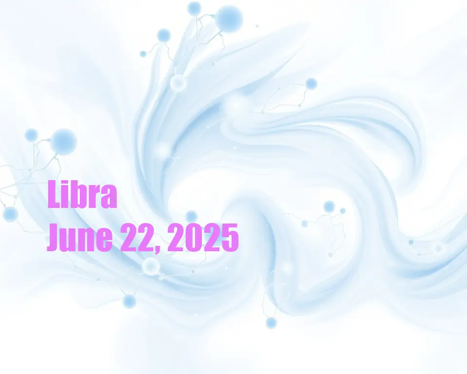 Libra - June 22, 2025