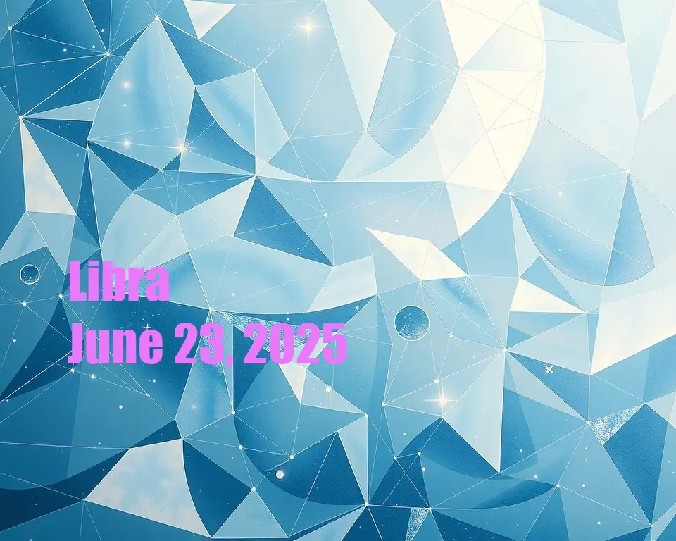 Libra - June 23, 2025
