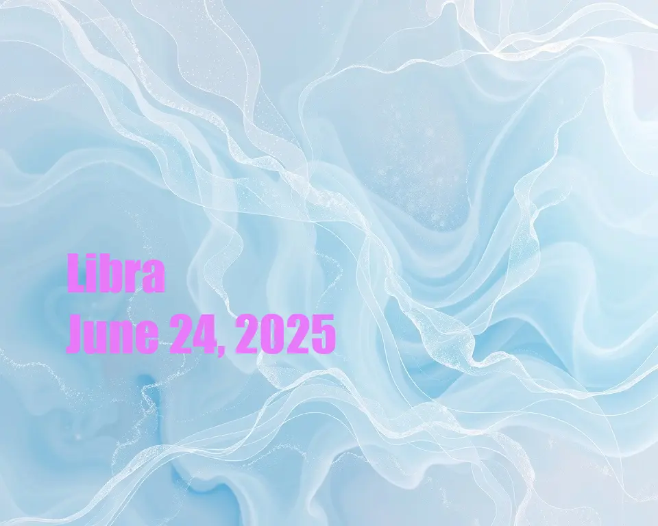 Libra - June 24, 2025