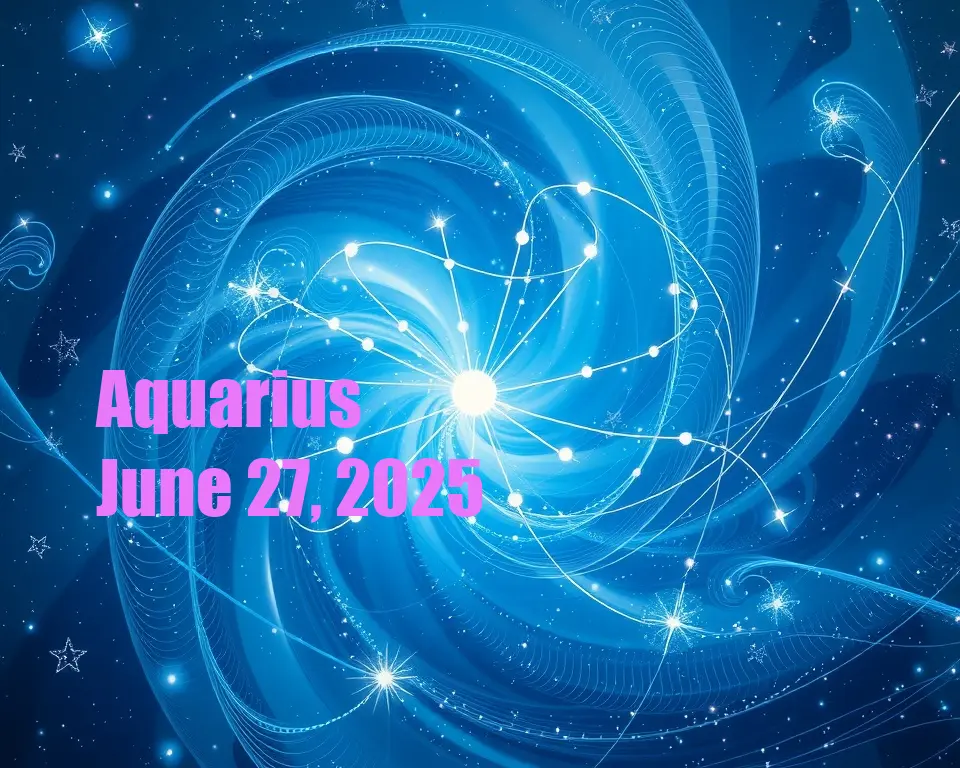 Aquarius - June 27, 2025
