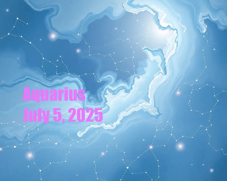 Aquarius - July 5, 2025