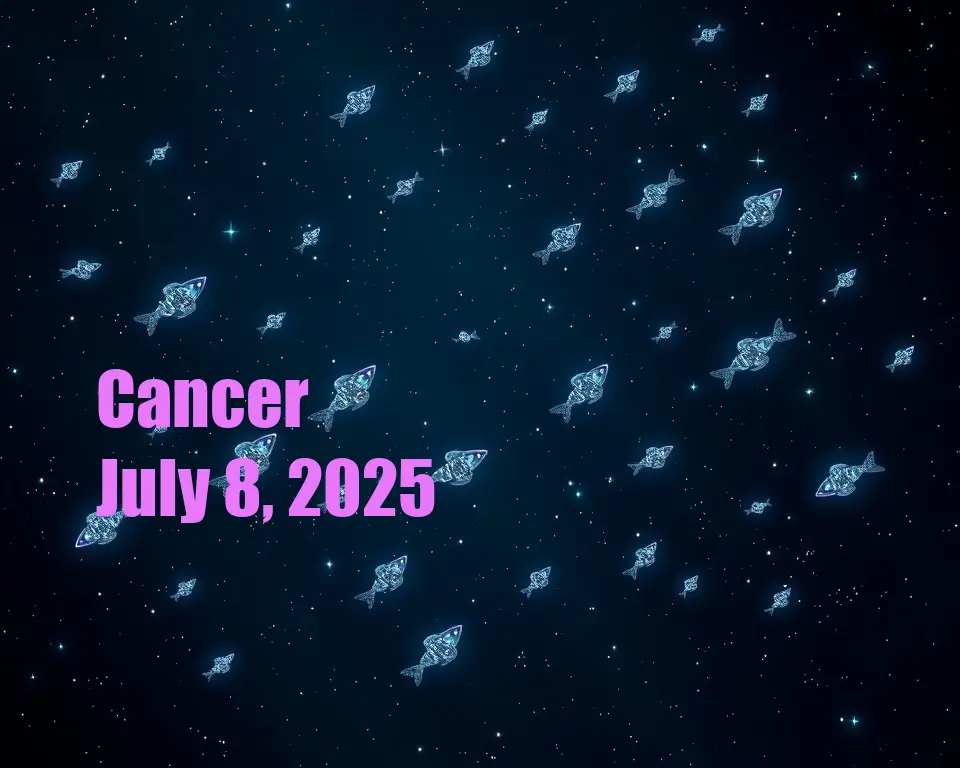 Cancer - July 8, 2025