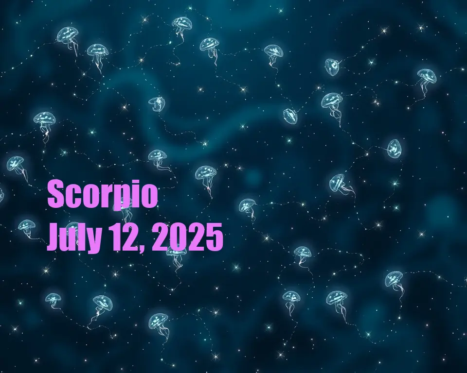 Scorpio - July 12, 2025
