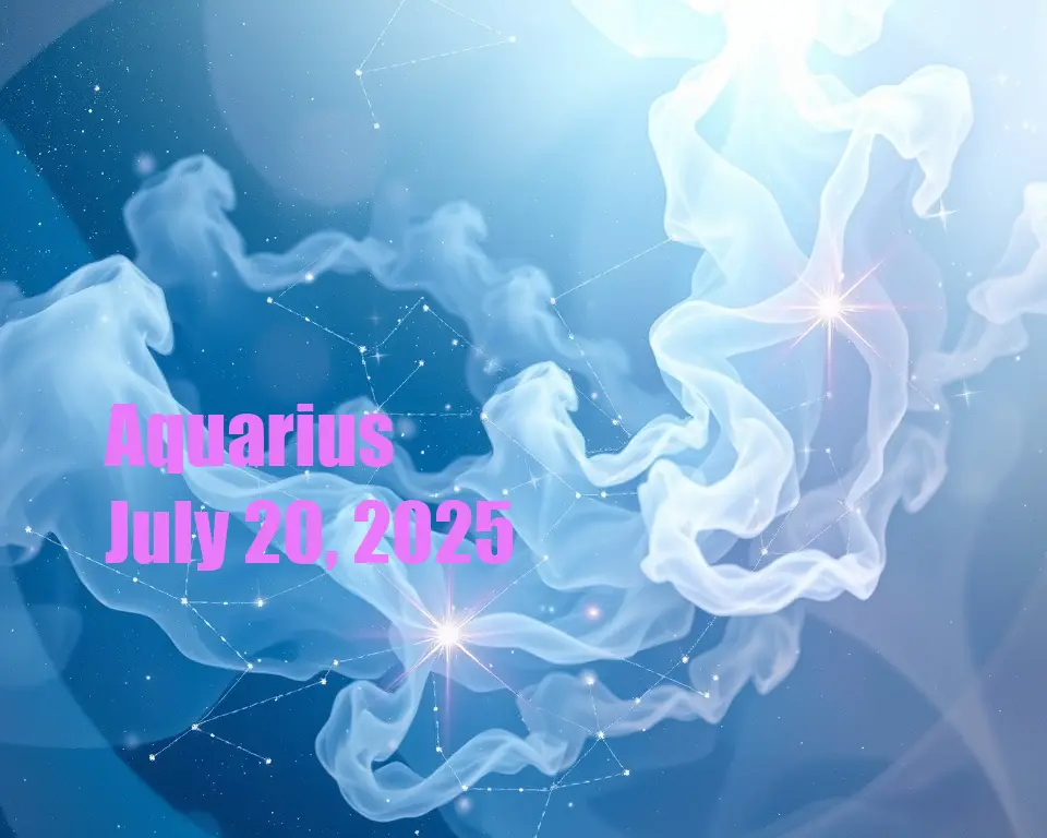 Aquarius - July 20, 2025