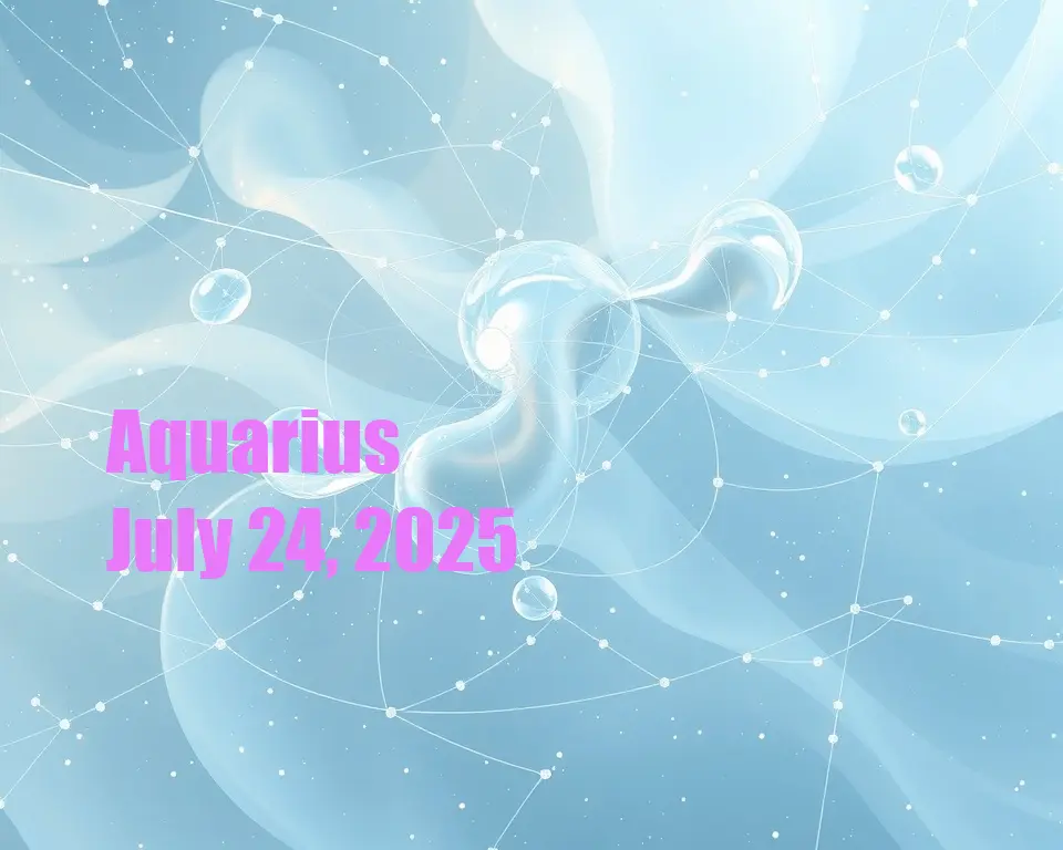Aquarius - July 24, 2025