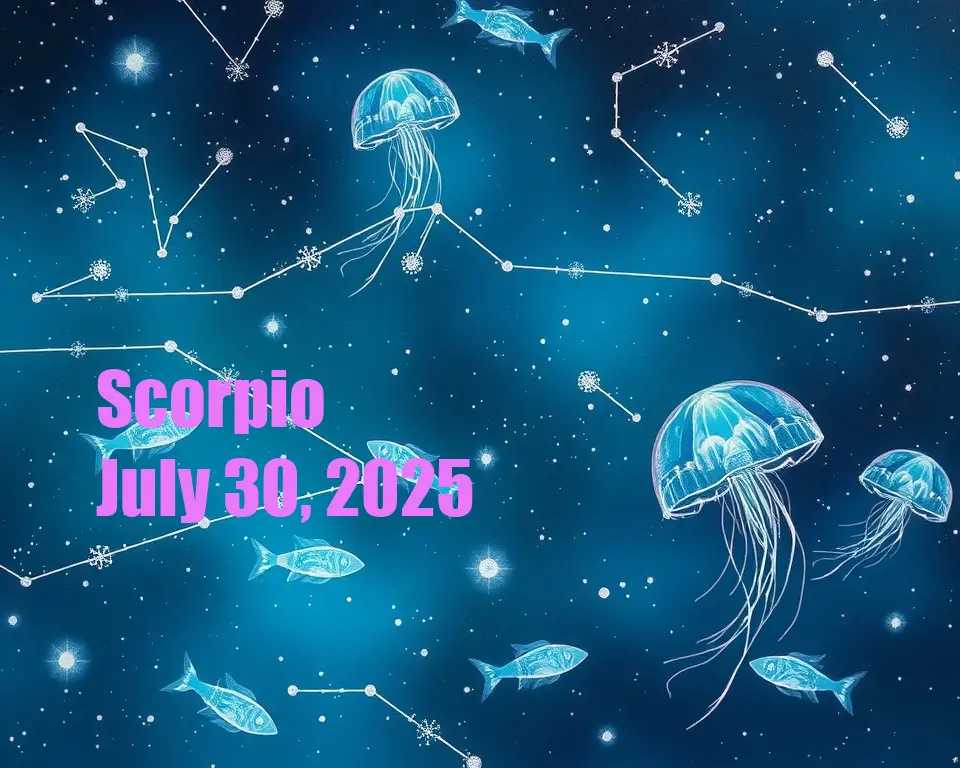 Scorpio - July 30, 2025