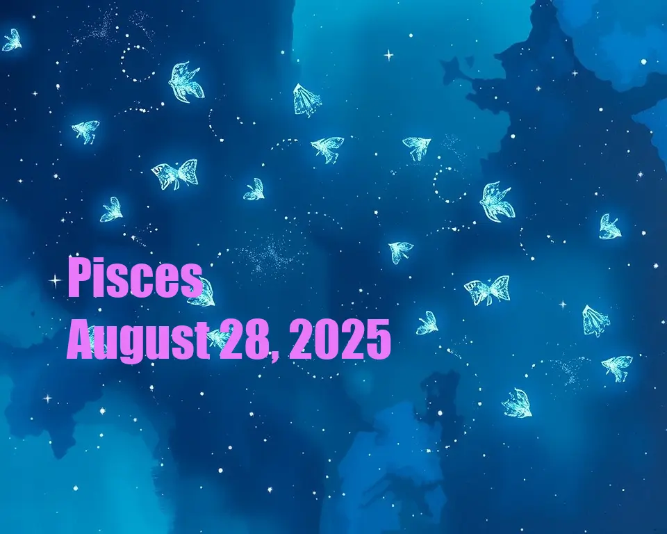Pisces - August 28, 2025