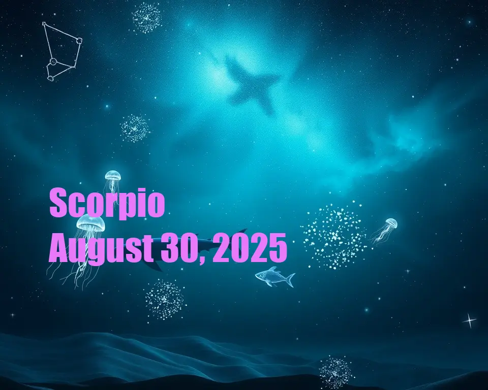 Scorpio - August 30, 2025